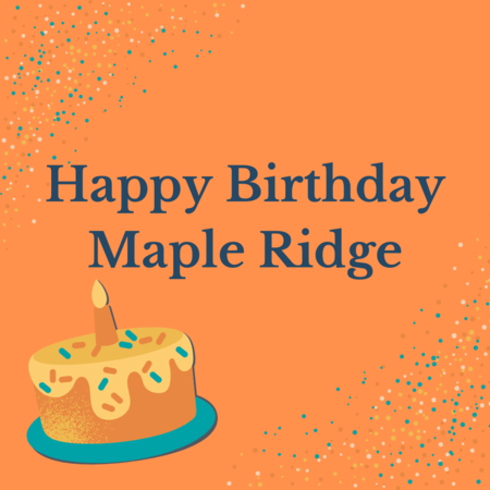 Happy Birthday Maple Ridge!, 